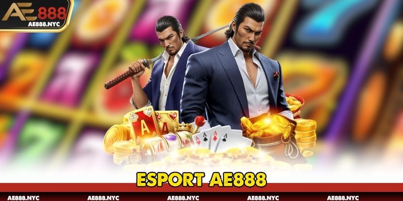 Esports AE888 – Cá Cược Thể Thao Điện Tử Đỉnh Cao Mỗi Ngày