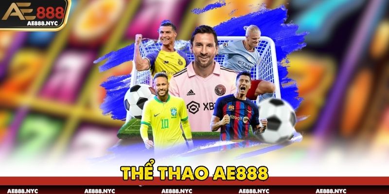 Thể Thao AE888 Mở Ra Kỷ Nguyên Cá Cược Sôi Động Mới