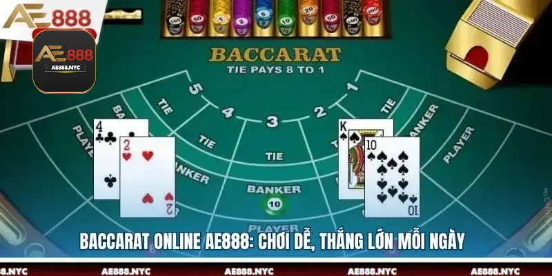 Baccarat Online AE888: Chơi Dễ, Thắng Lớn Mỗi Ngày