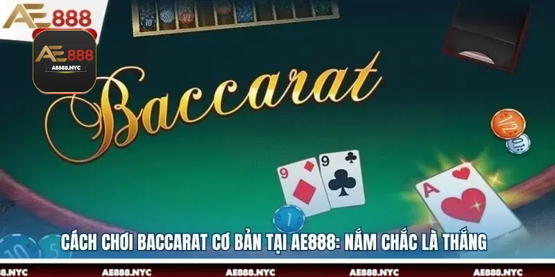 Cách chơi Baccarat cơ bản tại AE888: Nắm chắc là thắng