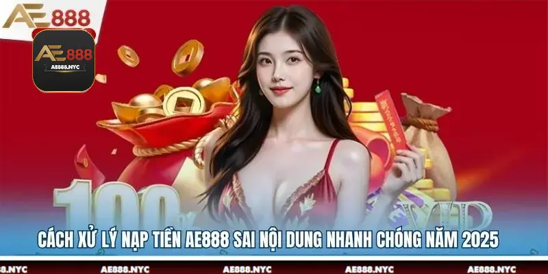 nap-tien-ae888-sai-noi-dung
